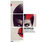 Distopicas: Antologia De Escritoras Españolas De Ciencia Ficcion