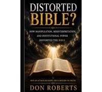 Distorted Bible?: Separating What Is Written from What Was Built Around It