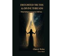 Distorted Truths & Divine Threads: What Religion Forgot to Tell You (The Living Library)