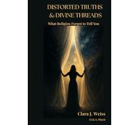 Distorted Truths & Divine Threads: What Religion Forgot to Tell You (The Living Library)