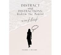 Distract Your Distractions: Redeem the Moment Workbook