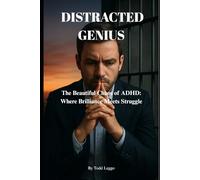 Distracted Genius: The Beautiful Chaos of ADHD: Where Brilliance Meets Struggle