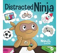 Distracted Ninja: A Children's Book About Ignoring Distractions and Staying Focused (Ninja Life Hacks)