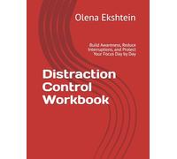 Distraction Control Workbook: Build Awareness, Reduce Interruptions, and Protect Your Focus Day by Day (Focus & Planning Workbooks)
