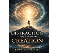 DISTRACTION IS THE ENEMY OF CREATION: The Law of Assumption, Frequency, and the Birth of Reality