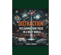 Distraction: Reclaiming Your Focus in a Noisy World (The Intentional Living Collection:)