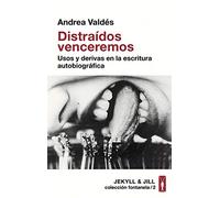 Distraídos venceremos: Usos y derivas en la escritura autobiográfica (FONTANELA)