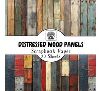 Distressed Wood Panels Scrapbook Paper: 20 Double-Sided Sheets for Scrapbooking, Junk Journals, Card Making, Decoupage, Origami, Paper Crafts, DIY Projects and Mixed Media