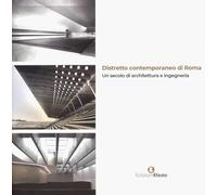 Distretto contemporaneo di Roma. Un secolo di architettura e ingegneria (Architettura, storia, progetto)