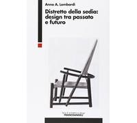 Distretto della sedia: design tra passato e futuro (Serie di architettura e design. Strumenti)