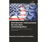 Distribución internacional de una obra cinematográfica: Estudio comparativo de los sistemas europeo y estadounidense