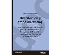 Distribución y trade marketing: Una realidad estratégica de gestión del consumidor final, para el beneficio común entre fabricantes e intermediarios (Cuadernos de documentación)