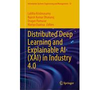 Distributed Deep Learning and Explainable AI (XAI) in Industry 4.0: 55 (Information Systems Engineering and Management, 55)