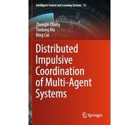 Distributed Impulsive Coordination of Multi-Agent Systems: 15 (Intelligent Control and Learning Systems, 15)