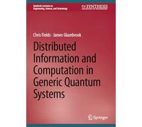 Distributed Information and Computation in Generic Quantum Systems (Synthesis Lectures on Engineering, Science, and Technology)