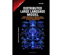 Distributed Large Language Model: From Scratch to Design, Build, Setup, Deployment, Implementation & Final Production