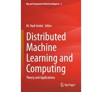 Distributed Machine Learning and Computing: Theory and Applications (Big and Integrated Artificial Intelligence)