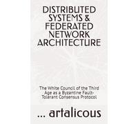 DISTRIBUTED SYSTEMS & FEDERATED NETWORK ARCHITECTURE: The White Council of the Third Age as a Byzantine Fault-Tolerant Consensus Protocol