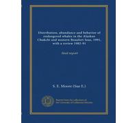 Distribution, abundance and behavior of endangered whales in the Alaskan Chukchi and western Beaufort Seas, 1991, with a review 1982-91: final report