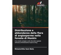 Distribuzione e abbondanza della flora di angiosperme nella foresta di Monkin: Uno studio ecologico sulla diversità vegetale nell'area amministrativa locale di Zing