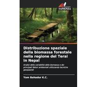 Distribuzione spaziale della biomassa forestale nella regione del Terai in Nepal: Analisi della variabilità della biomassa e dei principali fattori ambientali utilizzando tecniche geospaziali