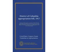 District of Columbia appropriation bill, 1917: Hearings...64th Congress, 1st session, on H.R. 1574 a bill making appropriations to provide for the ... ending June 30, 1917, and for other purposes