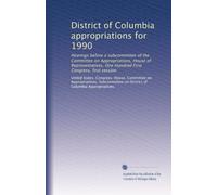 District of Columbia appropriations for 1990: Hearings before a subcommittee of the Committee on Appropriations, House of Representatives, One Hundred First Congress, first session: Volume 3
