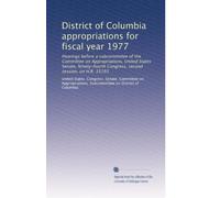 District of Columbia appropriations for fiscal year 1977: Hearings before a subcommittee of the Committee on Appropriations, United States Senate, ... second session, on H.R. 15193: Volume 2
