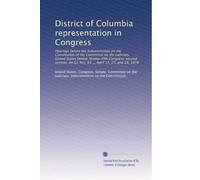 District of Columbia representation in Congress: Hearings before the Subcommittee on the Constitution of the Committee on the Judiciary, United States ... S.J. Res. 65 ... April 17, 27, and 28, 1978