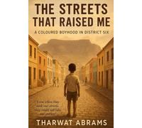 District Six: The Streets That Raised Me