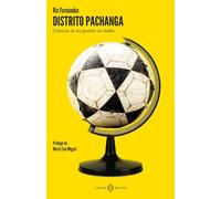 Distrito pachanga. Crónicas de un partido sin balón | Ric Fernández