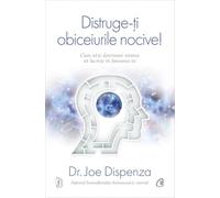 Distruge-ti obiceiurile nocive! Ed.5 - Joe Dispenza, Carti Cheie, Editie in limba romana