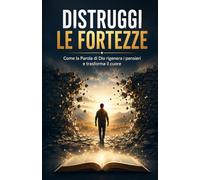 Distruggi le fortezze: Come la Parola di Dio rigenera i pensieri e trasforma il cuore