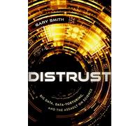 Distrust: Big Data, Data-Torturing, and the Assault on Science
