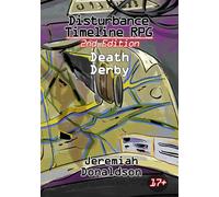 Disturbance Timeline RPG 2nd Edition: Death Derby: 8 (Disturbance Timeline RPG System)