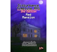 Disturbance Timeline RPG 2nd Edition: Mad Mansion (Disturbance Timeline RPG System)
