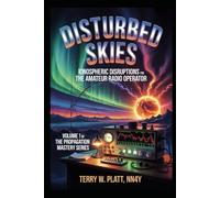 Disturbed Skies: Ionospheric Disruptions for the Amateur Radio Operator (Ham Radio Books by NN4Y)