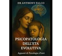 DISTURBI COGNITIVI DELL'ETA' EVOLUTIVA: Apprendi, Memorizza e Passa con Successo il tuo esame (Appunti di Psicologia xTutti)