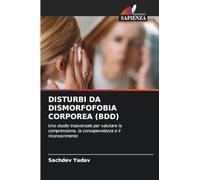 DISTURBI DA DISMORFOFOBIA CORPOREA (BDD): Uno studio trasversale per valutare la comprensione, la consapevolezza e il riconoscimento