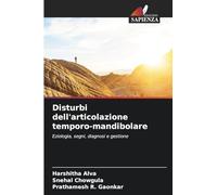 Disturbi dell'articolazione temporo-mandibolare: Eziologia, segni, diagnosi e gestione