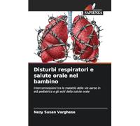 Disturbi respiratori e salute orale nel bambino: Interconnessioni tra le malattie delle vie aeree in età pediatrica e gli esiti della salute orale
