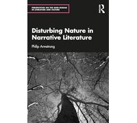 Disturbing Nature in Narrative Literature (Perspectives on the Non-Human in Literature and Culture)