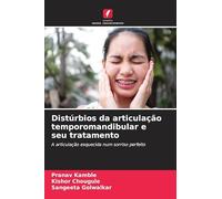 Distúrbios da articulação temporomandibular e seu tratamento: A articulação esquecida num sorriso perfeito