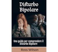 Disturbo Bipolare: Una guida per comprendere il Disturbo Bipolare
