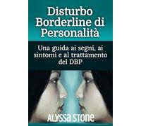 Disturbo Borderline di Personalità: Una guida ai segni, ai sintomi e al trattamento del DBP