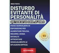 Disturbo Evitante della Personalità. Quaderno di Lavoro: Piano Giornaliero di Esposizione per aumentare fiducia, ridurre l’ansia sociale e affrontare gradualmente le situazioni difficili