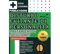 Disturbo Evitante di Personalità. Tratamiento y Soluciones: Superare l'evitamento, la paura delle critiche e i sentimenti di vergogna attraverso la ... e la terapia di esposizione graduale.