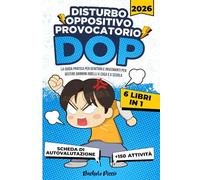 DISTURBO OPPOSITIVO PROVOCATORIO - 6 LIBRI IN 1: Guida Completa per Genitori e Insegnanti con Strategie per Gestire Bambini Ribelli a Casa e a Scuola ... Quotidiani +150 Attività (Genitorialmente)