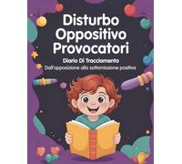 Disturbo Oppositivo Provocatorio Diario Di Tracciamento: Dall'opposizione alla sottomissione positiva