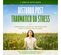 Disturbo Post-traumatico Da Stress: Il Libro Di Auto-aiuto - Comprende